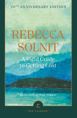 A Field Guide To Getting Lost - Solnit, Rebecca (Afterword by)