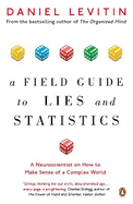 A Field Guide to Lies and Statistics: A Neuroscientist on How to Make Sense of a Complex World