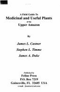 A Field Guide to Medicinal and Useful Plants of the Upper Amazon - Castner, James L