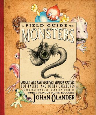 A Field Guide to Monsters: Googly-Eyed Wart Floppers, Shadow-Casters, Toe-Eaters, and Other Creatures - 