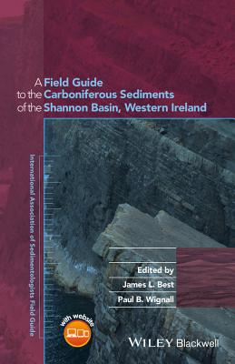 A Field Guide to the Carboniferous Sediments of the Shannon Basin, Western Ireland - Best, James L. (Editor), and Wignall, Paul B. (Editor)