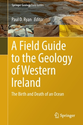 A Field Guide to the Geology of Western Ireland: The Birth and Death of an Ocean - Ryan, Paul D. (Editor)