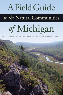 A Field Guide to the Natural Communities of Michigan - Cohen, Joshua G, and Kost, Michael A, and Slaughter, Bradford S