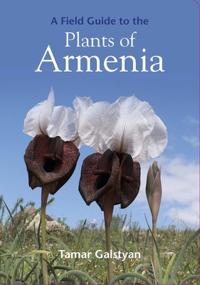 A Field Guide to the Plants of Armenia - Galstyan, Tamar