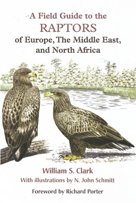A Field Guide to the Raptors of Europe, the Middle East, and North Africa - Clark, William S