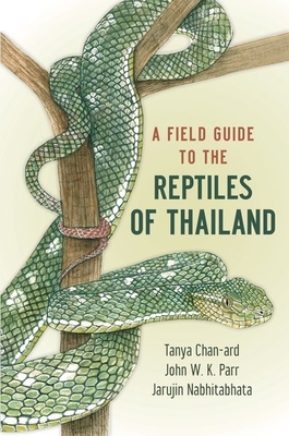 A Field Guide to the Reptiles of Thailand - Chan-ard, Tanya, and Nabhitabhata, Jarujin, and Parr, John W. K.