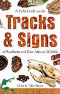 A Field Guide to the Tracks & Signs of Southern & East African Wildlife