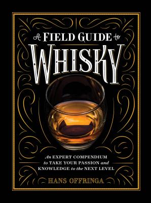 A Field Guide to Whisky: An Expert Compendium to Take Your Passion and Knowledge to the Next Level - Offringa, Hans