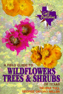 A Field Guide to Wildflowers, Trees, and Shrubs of Texas