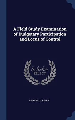 A Field Study Examination of Budgetary Participation and Locus of Control - Brownell, Peter