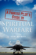 A Fighter Pilot's Guide to Spiritual Warfare