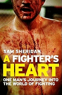 A Fighter's Heart: One man's journey through the world of fighting