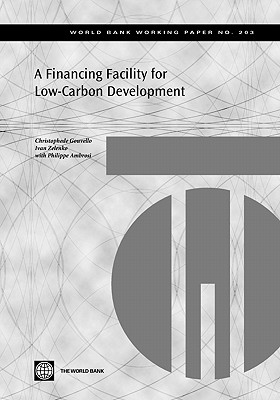 A Financing Facility for Low-Carbon Development in Developing Countries - De Gouvello, Christophe, and Zelenko, Ivan, and Gouvello, Christophe De