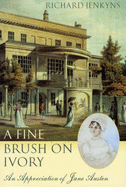 A Fine Brush on Ivory: An Appreciation of Jane Austen