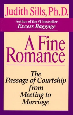 A Fine Romance: The Passage of Courtship from Meeting to Marriage - Sills, Judith, PH.D.