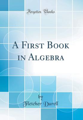 A First Book in Algebra (Classic Reprint) - Durell, Fletcher