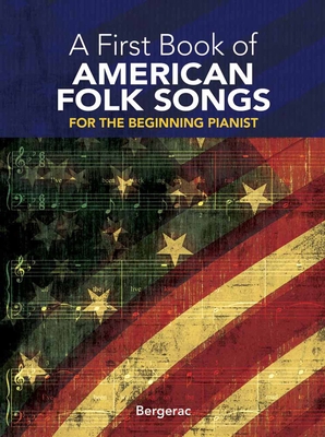 A First Book of American Folk Songs: For the Beginning Pianist - Bergerac (Editor)
