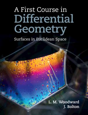 A First Course in Differential Geometry: Surfaces in Euclidean Space - Woodward, Lyndon, and Bolton, John