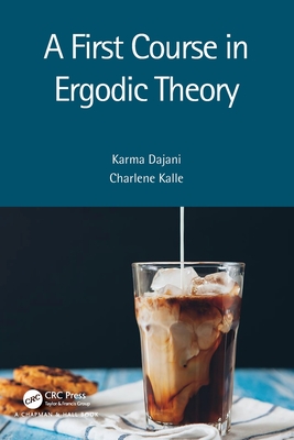 A First Course in Ergodic Theory - Dajani, Karma, and Kalle, Charlene