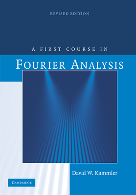 A First Course in Fourier Analysis - Kammler, David W, Professor