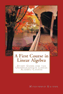 A First Course in Linear Algebra: Study Guide for Undergraduate Linear Algebra Course