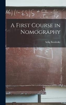 A First Course in Nomography - Brodetsky, Selig