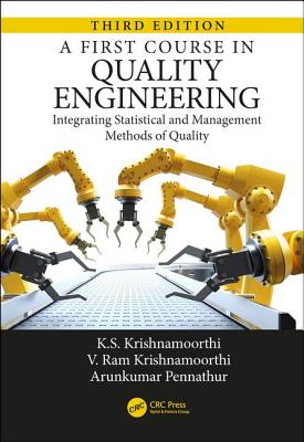 A First Course in Quality Engineering: Integrating Statistical and Management Methods of Quality, Third Edition - Krishnamoorthi, K S, and Pennathur, Arunkumar, and Krishnamoorthi, V Ram