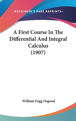 A First Course In The Differential And Integral Calculus (1907) - Osgood, William Fogg