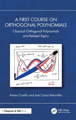 A First Course on Orthogonal Polynomials: Classical Orthogonal Polynomials and Related Topics - Castillo, Kenier, and Petronilho, José Carlos