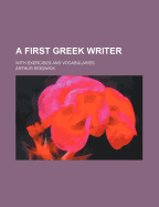 A First Greek Writer with Exercises and Vocabularies