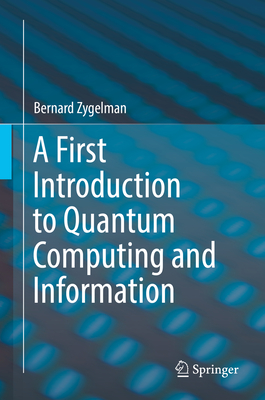 A First Introduction to Quantum Computing and Information - Zygelman, Bernard