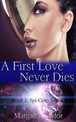 A First Love Never Dies - Taylor, Margaret