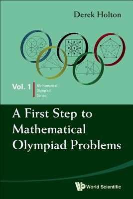 A First Step To Mathematical Olympiad Problems - Holton, Derek Allan