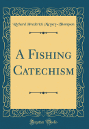 A Fishing Catechism (Classic Reprint)