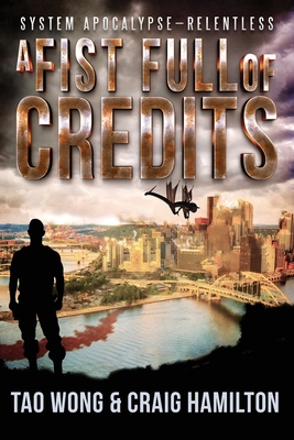 A Fist Full of Credits: A New Apocalyptic LitRPG Series - Hamilton, Craig, and Wong, Tao