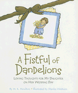 A Fistful of Dandelions: Loving Thoughts for My Daughter on Her Wedding Day