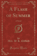 A Flash of Summer: A Novel (Classic Reprint)