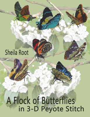 A Flock of Butterflies in 3-D Peyote Stitch - Root, Sheila