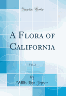 A Flora of California, Vol. 2 (Classic Reprint)