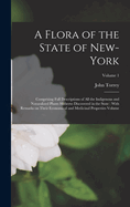 A Flora of the State of New-York: Comprising Full Descriptions of all the Indigenous and Naturalized Plants Hitherto Discovered in the State: With Remarks on Their Economical and Medicinal Properties Volume; Volume 1