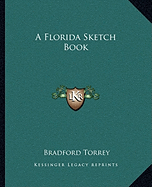 A Florida Sketch Book - Torrey, Bradford