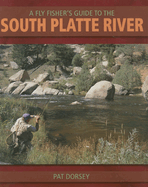 A Fly Fishers Guide to the South Platte River: A Comprehensive Guide to Fly-Fishing the South Platte Watershed