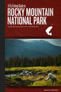 A Fly Fishing Guide to Rocky Mountain National Park: A Fully Illustrated Guide to Over 150 Destinations - Schweitzer, Steven B