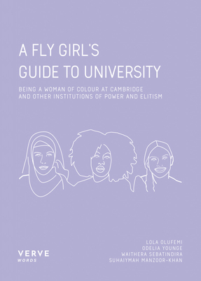 A Fly Girl's Guide To University: Being a Woman of Colour at Cambridge and Other Institutions of Elitism and Power - Younge, Odelia (Editor)