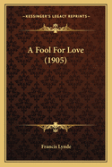 A Fool For Love (1905)