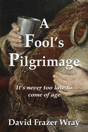 A Fool's Pilgrimage: It's never too late to come of age