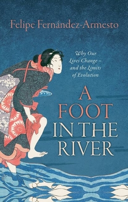 A Foot in the River: Why Our Lives Change - and the Limits of Evolution - Fernndez-Armesto, Felipe
