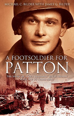 A Footsoldier for Patton: The Story of a Red Diamond Infantryman with the U.S. Third Army - Bilder, Michael, and Bilder, James G