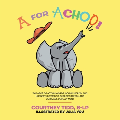 A for Achoo!: The ABCs of action words, sound words, and nursery rhymes to support speech and language development - Tidd, S-Lp Courtney