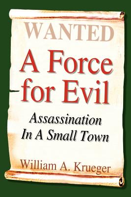 A Force for Evil: Assassination In A Small Town - Krueger, William A